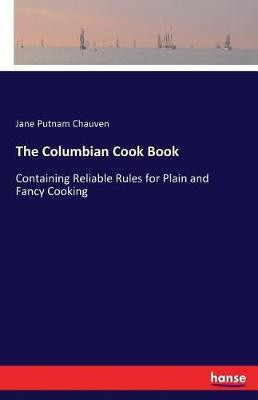 The Columbian Cook Book(English, Paperback, Chauven Jane Putnam)