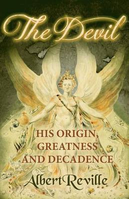 The Devil - His Origin, Greatness and Decadence(English, Paperback, Reville Albert)
