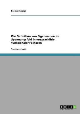 Die Definition von Eigennamen im Spannungsfeld innersprachlich- funktionaler Faktoren(German, Paperback, Scherer Sascha)