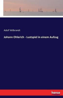 Johann Ohlerich - Lustspiel in einem Aufzug(German, Paperback, Wilbrandt Adolf)