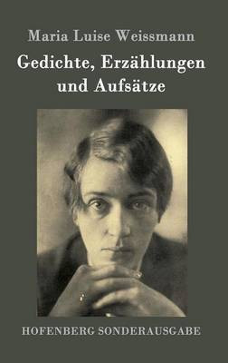 Gedichte, Erzaehlungen und Aufsaetze(German, Hardcover, Weissmann Maria Luise)