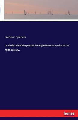La vie de sainte Marguerite. An Anglo-Norman version of the XIIIth century.(English, Paperback, Spencer Frederic)