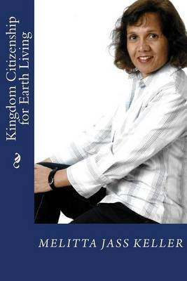 Kingdom Citizenship for Earth Living(English, Paperback, Keller Melitta Jass)