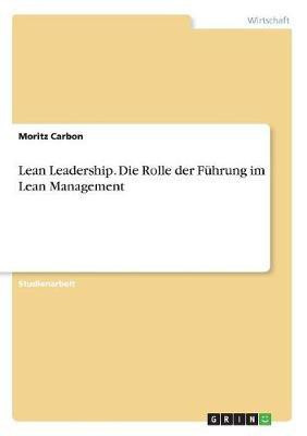 Lean Leadership. Die Rolle der Fuehrung im Lean Management(German, Paperback, Carbon Moritz)