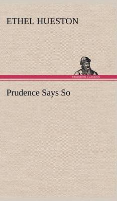 Prudence Says So(English, Hardcover, Hueston Ethel)