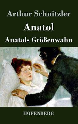 Anatol / Anatols Groessenwahn(German, Hardcover, Schnitzler Arthur)