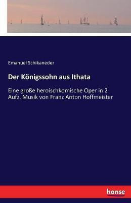 Der Koenigssohn aus Ithata(German, Paperback, Schikaneder Emanuel)