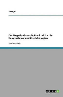 Der Negationismus in Frankreich - die Hauptakteure und ihre Ideologien(German, Paperback, Anonymous)