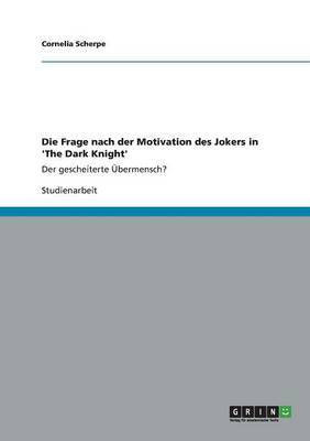 Die Frage nach der Motivation des Jokers in 'The Dark Knight'(German, Paperback, Scherpe Cornelia)