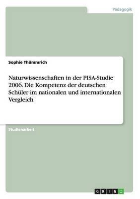 Naturwissenschaften in der PISA-Studie 2006. Die Kompetenz der deutschen Schueler im nationalen und internationalen Vergleich(German, Paperback, Thuemmrich Sophie)