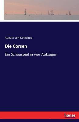 Die Corsen(German, Paperback, Von Kotzebue August)