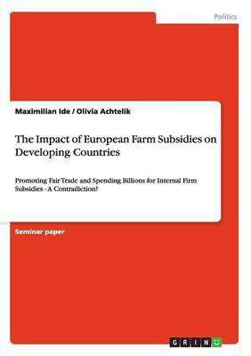 The Impact of European Farm Subsidies on Developing Countries(English, Paperback, Ide Maximilian)
