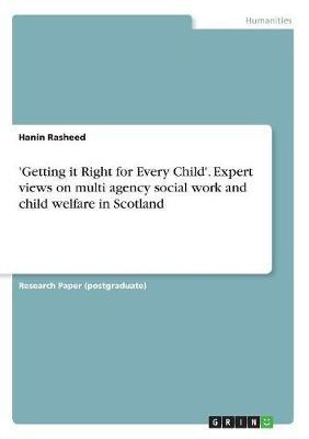 'Getting it Right for Every Child'. Expert views on multi agency social work and child welfare in Scotland(English, Paperback, Rasheed Hanin)