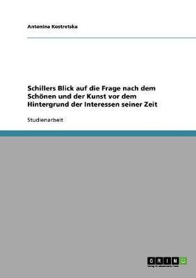Schillers Blick auf die Frage nach dem Schoenen und der Kunst vor dem Hintergrund der Interessen seiner Zeit(German, Paperback, Kostretska Antonina)