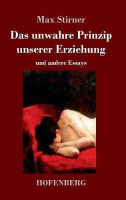 Das unwahre Prinzip unserer Erziehung(German, Hardcover, Stirner Max)