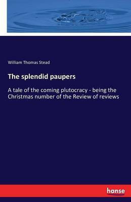 The splendid paupers(English, Paperback, Stead William Thomas)
