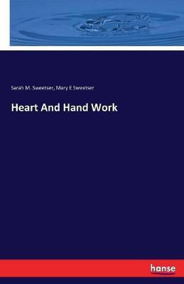 Heart And Hand Work(English, Paperback, Sweetser Sarah M)