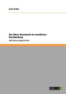 Die aeltere Bronzezeit im westlichen Brandenburg(German, Paperback, Probst Ernst)