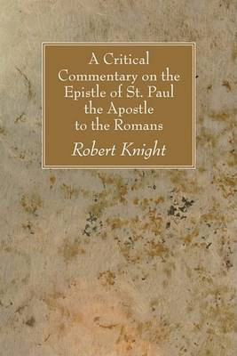 A Critical Commentary on the Epistle of St. Paul the Apostle to the Romans(English, Paperback, Knight Robert)