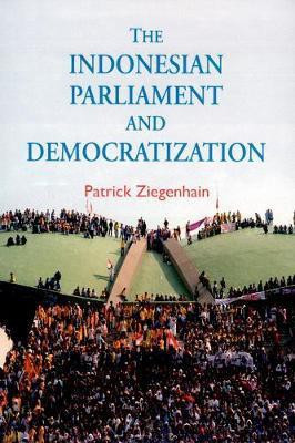 The Indonesian Parliament and Democratization(English, Electronic book text, Ziegenhain Patrick)