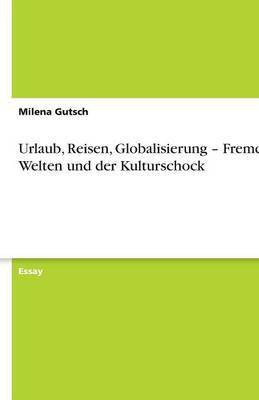 Urlaub, Reisen, Globalisierung - Fremde Welten und der Kulturschock(German, Paperback, Gutsch Milena)