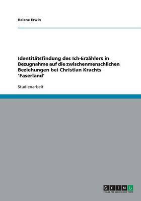 Identitaetsfindung des Ich-Erzaehlers in Bezugnahme auf die zwischenmenschlichen Beziehungen bei Christian Krachts 'Faserland'(German, Paperback, Erwin Helene)