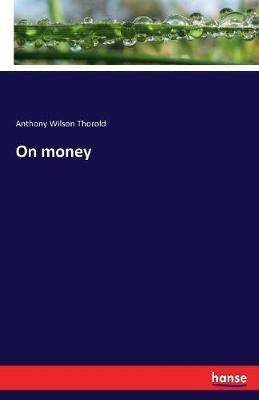 On money(English, Paperback, Thorold Anthony Wilson)