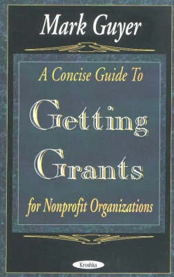 Concise Guide to Getting Grants for Nonprofit Organizations(English, Paperback, Guyer Mark)