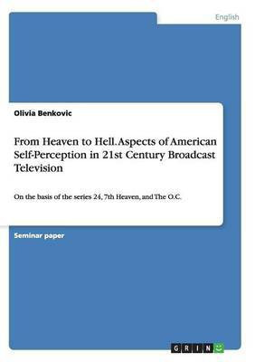 From Heaven to Hell. Aspects of American Self-Perception in 21st Century Broadcast Television(English, Paperback, Benkovic Olivia)