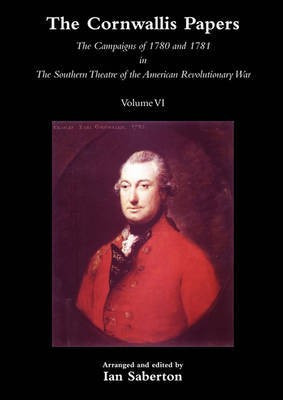 CORNWALLIS PAPERSThe Campaigns of 1780 and 1781 in The Southern Theatre of the American Revolutionary War Vol 6(English, Paperback, Saberton Ian)