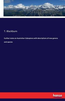 Further notes on Australian Coleoptera with descriptions of new genera and species(English, Paperback, Blackburn T)