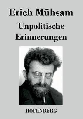 Unpolitische Erinnerungen(German, Paperback, Muehsam Erich)