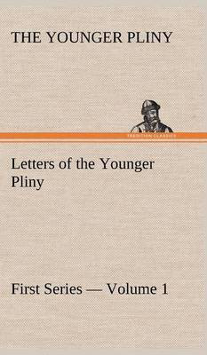 Letters of the Younger Pliny, First Series - Volume 1(English, Hardcover, Pliny)