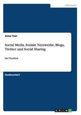 Social Media. Soziale Netzwerke, Blogs, Twitter und Social Sharing(German, Paperback, Tran Anna)