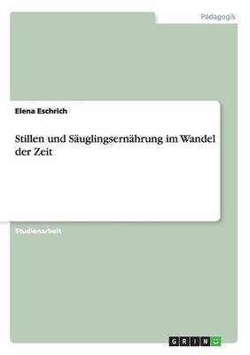 Stillen und Saeuglingsernaehrung im Wandel der Zeit(German, Paperback, Eschrich Elena)