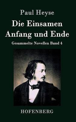 Die Einsamen / Anfang und Ende(German, Hardcover, Heyse Paul)
