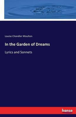 In the Garden of Dreams(English, Paperback, Moulton Louise Chandler)