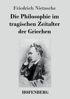 Die Philosophie im tragischen Zeitalter der Griechen(German, Paperback, Nietzsche Friedrich)