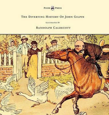 The Diverting History of John Gilpin - Showing How He Went Farther Than He Intended, and Came Home Safe Again - Illustrated by Randolph Caldecott(English, Hardcover, Cowper W)
