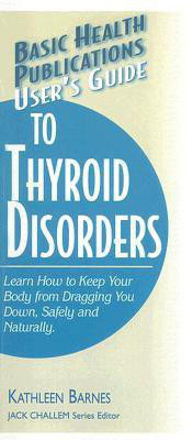 User'S Guide to Thyroid Disorders  - Natural Ways to Keep Your Body from Dragging You Down(English, Paperback, Barnes Kathleen)