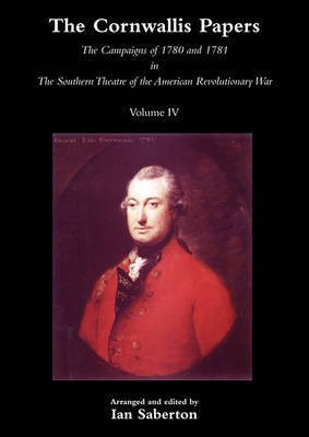CORNWALLIS PAPERSThe Campaigns of 1780 and 1781 in The Southern Theatre of the American Revolutionary War Vol 4(English, Paperback, Saberton Ian)