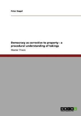 Democracy as corrective to property - a procedural understanding of takings(English, Paperback, Nagel Peter)