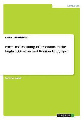 Form and Meaning of Pronouns in the English, German and Russian Language(English, Paperback, Dubodelova Elena)