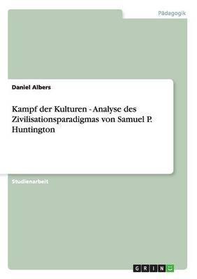 Kampf der Kulturen - Analyse des Zivilisationsparadigmas von Samuel P. Huntington(German, Paperback, Albers Daniel)