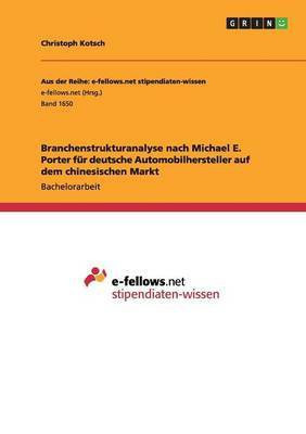 Branchenstrukturanalyse nach Michael E. Porter fuer deutsche Automobilhersteller auf dem chinesischen Markt(German, Paperback, Kotsch Christoph)
