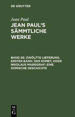 Zwoelfte Lieferung. Erster Band: Der Komet, oder Nikolaus Marggraf. Eine komische Geschichte(German, Hardcover, Paul Jean)
