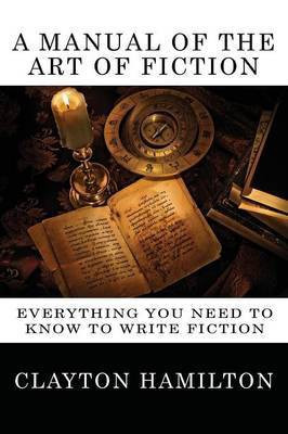 A Manual of the Art of Fiction(English, Paperback, Hamilton Clayton)