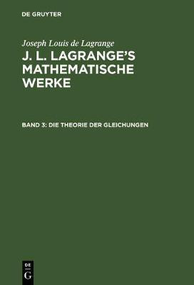 Die Theorie der Gleichungen(German, Hardcover, Lagrange Joseph Louis de)