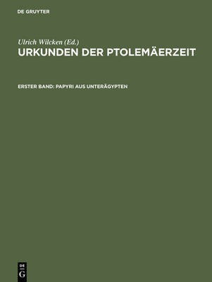 Urkunden der Ptolemaeerzeit, Erster Band, Papyri aus Unteraegypten(German, Hardcover, unknown)