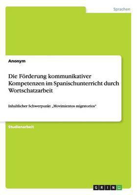 Die Foerderung kommunikativer Kompetenzen im Spanischunterricht durch Wortschatzarbeit(German, Paperback, Anonym)